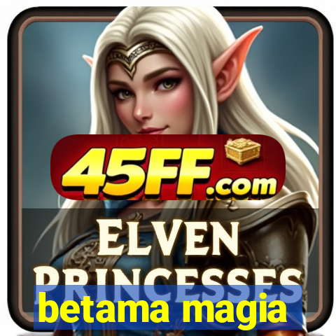 betama magia